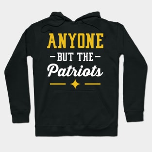 Anyone But The Patriots - Pittsburgh Hoodie